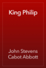 King Philip - John Stevens Cabot Abbott
