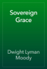 Sovereign Grace - Dwight Lyman Moody