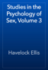 Studies in the Psychology of Sex, Volume 3 - Havelock Ellis