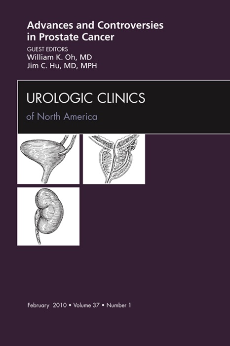 Advances and Controversies in Prostate Cancer, An Issue of Urologic Clinics - E-Book