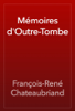 Mémoires d'Outre-Tombe - François-René Chateaubriand