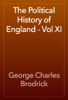 The Political History of England - Vol XI - George Charles Brodrick