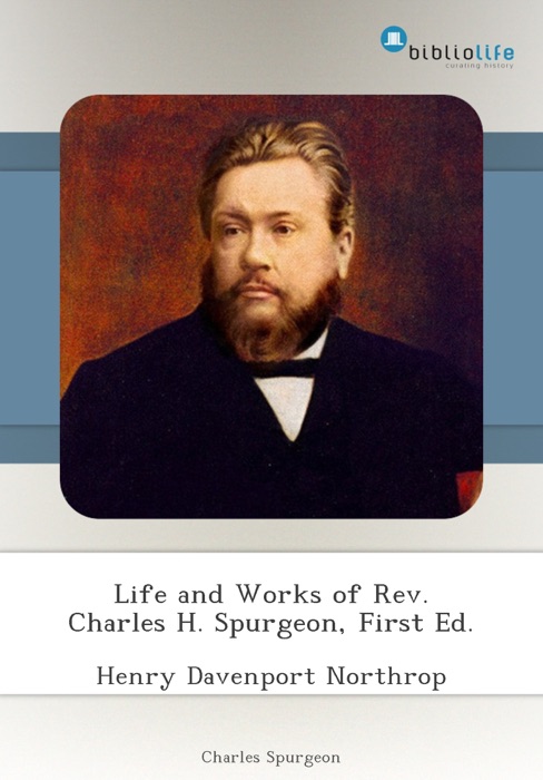 Life and Works of Rev. Charles H. Spurgeon, First Ed.