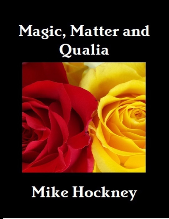 Magic, Matter and Qualia