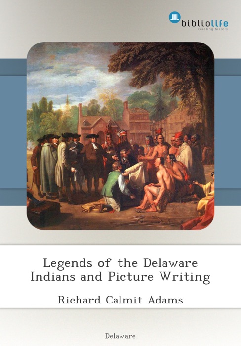 Legends of the Delaware Indians and Picture Writing