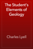 The Student's Elements of Geology - Charles Lyell