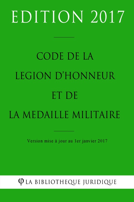 Code de la légion d'honneur et de la médaille militaire 2017