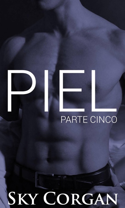 Piel: Parte Cinco