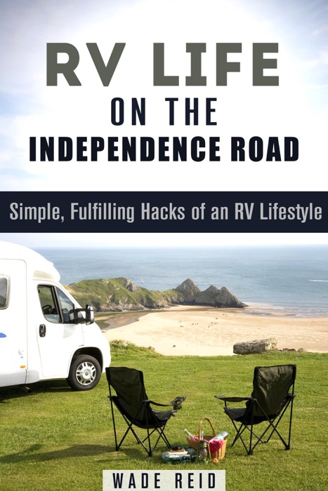 RV Life on the Independence Road: Simple, Fulfilling ‘Hacks’ of an RV Lifestyle