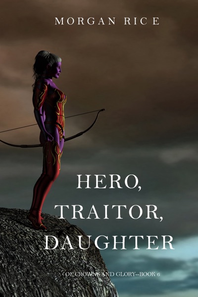 Hero, Traitor, Daughter (Of Crowns and Glory—Book 6)