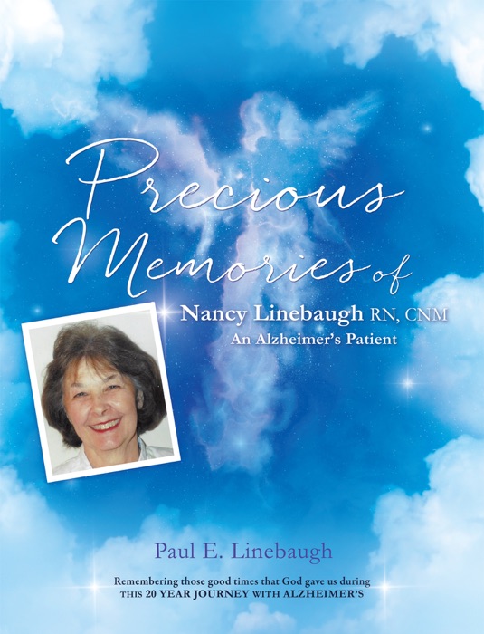 PRECIOUS MEMORIES Of Nancy Linebaugh RN, CNM An Alzheimer's Patient
