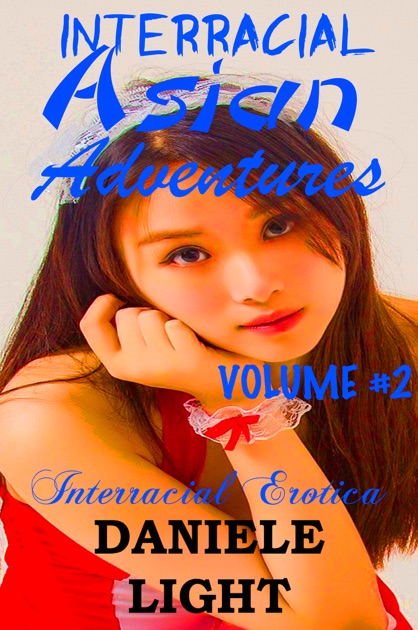 Interracial Asian Adventures Interracial Erotica Vol 2 By Daniele