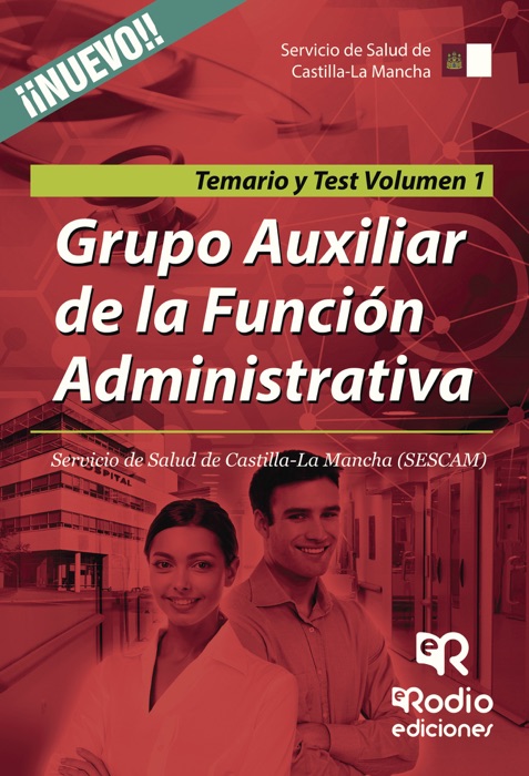 Grupo Auxiliar de la Función Administrativa. Servicio de Salud de Castilla-La Mancha (SESCAM). Temario y Test. Volumen 1