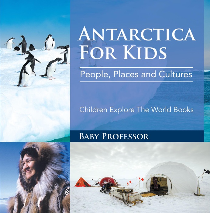 Antartica for Kids: People, Places and Cultures - Children Explore the World Books