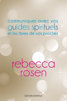 Communiquer avec vos guides spirituels et les âmes de vos proches - Rebecca Rosen