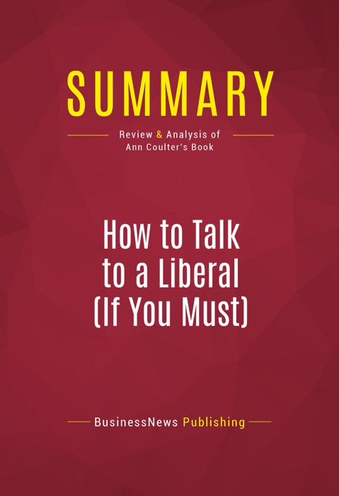 Summary: How to Talk to a Liberal (If You Must)