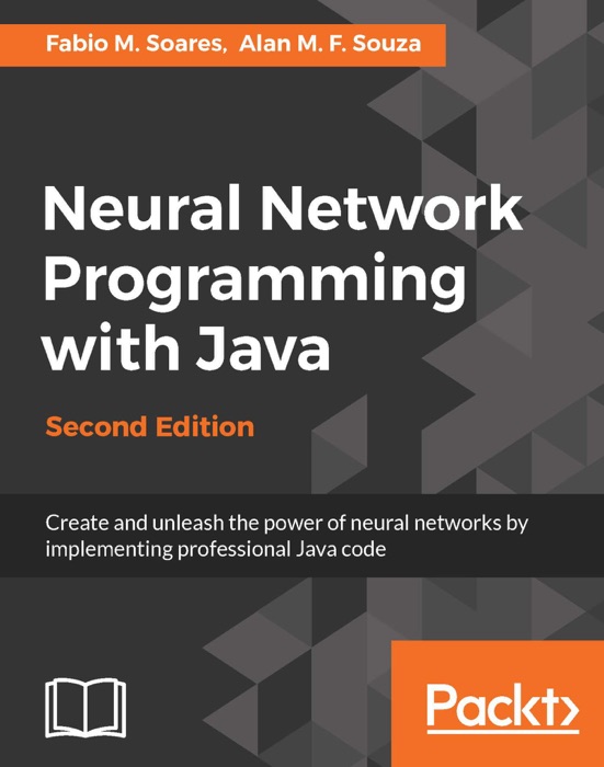 Neural Network Programming with Java - Second Edition