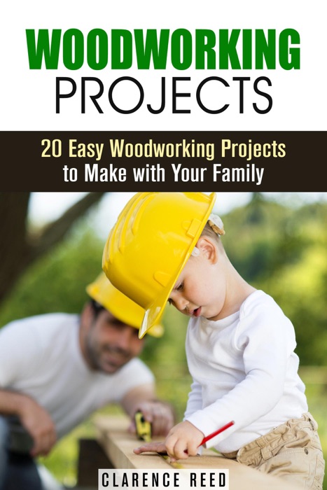 Woodworking Projects: 20 Easy Woodworking Projects to Make with Your Family