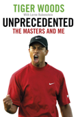 Unprecedented - Tiger Woods & Lorne Rubenstein