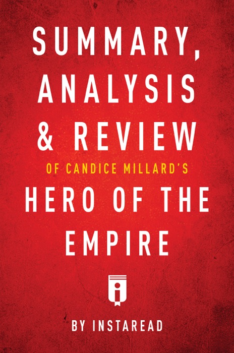 Summary, Analysis & Review of Candice Millard’s Hero of the Empire by Instaread