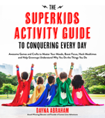 The Superkids Activity Guide to Conquering Every Day - Dayna Abraham