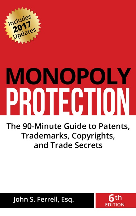 Monopoly Protection: The 90-Minute Guide to Patents, Trademarks, Copyrights, and Trade Secrets
