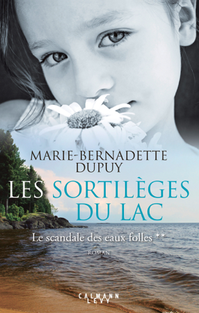 Les Sortilèges du lac - Le scandale des eaux folles T2 - Marie-Bernadette Dupuy