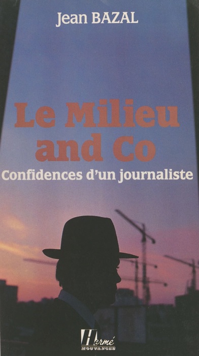 Le milieu and co. : confidences d'un journaliste