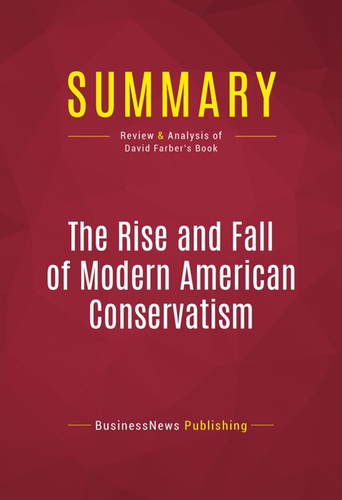 Summary: The Rise and Fall of Modern American Conservatism