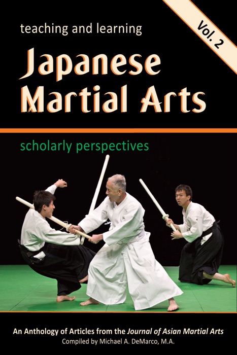 Teaching and Learning Japanese Martial Arts: Scholarly Perspectives, Vol. 2