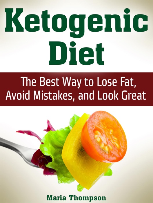 Ketogenic Diet: The Best Way to Lose Fat, Avoid Mistakes, and Look Great