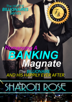 Sharon Rose - The Hottie Billionaires Series: Romancing A Banking Magnate Book 3 (The Billionaire And His Happily Ever After) artwork
