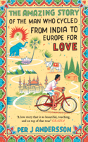 Per J Andersson & Anna Holmwood - The Amazing Story of the Man Who Cycled from India to Europe for Love artwork