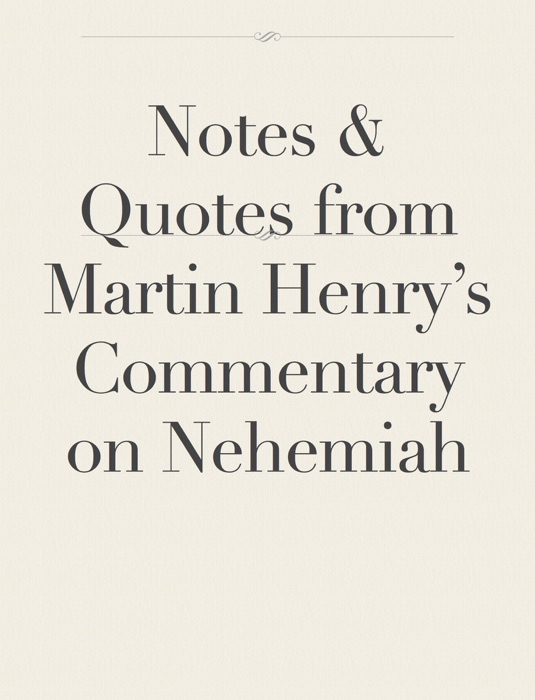 Notes & Quotes from Matthew Henry's Commentary on Nehemiah