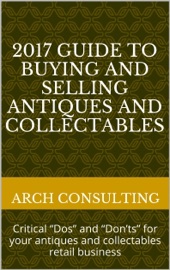 2017 Guide to Buying and Selling Antiques and Collectables, Critical “Dos” and “Don’ts” for your antiques and collectables retail business