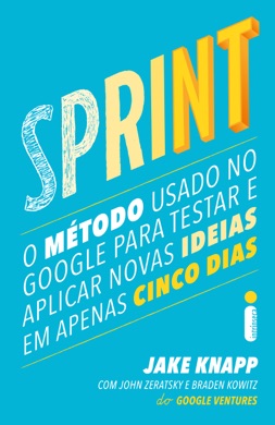 Capa do livro Sprint: O Método Usado no Google para Testar e Aplicar Novas Ideias em Apenas Cinco Dias de Jake Knapp, John Zeratsky, Braden Kowitz