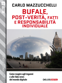 Bufale, post-verità, fatti e responsabilità individuale - Carlo Mazzucchelli