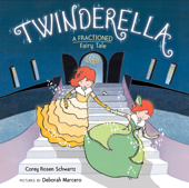 Twinderella, A Fractioned Fairy Tale - Corey Rosen Schwartz & Deborah Marcero