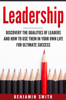Leadership: Discover the Qualities of Leaders and How to Use Them in Your Own Life for Ultimate Success - Benjamin Smith