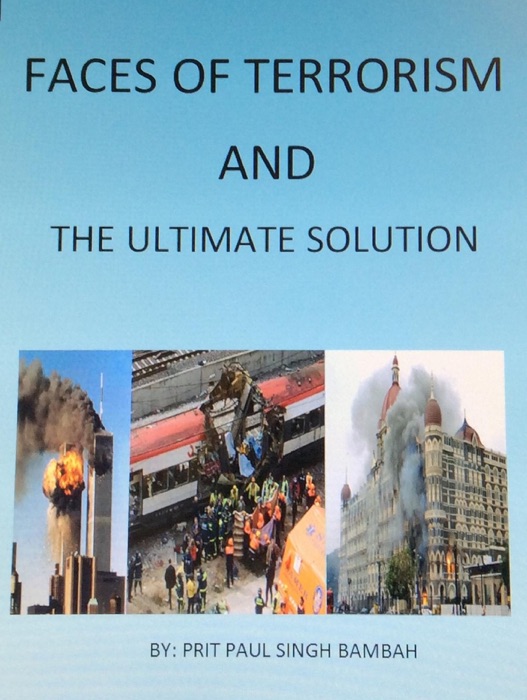 Faces of Terrorism & The Ultimate Solution, by: Prit Paul Singh Bambah