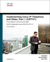 Implementing Cisco IP Telephony and Video, Part 1 (CIPTV1) Foundation Learning Guide (CCNP Collaboration Exam 300-070 CIPTV1), 3/e
