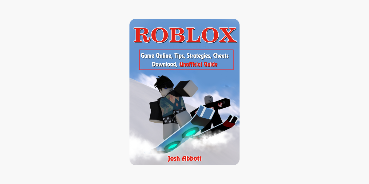 Roblox Game Online Tips Strategies Cheats Download Unofficial Guide - 