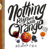 Nothing Rhymes with Orange - Adam Rex