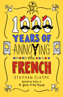 Stephen Clarke - 1000 Years of Annoying the French artwork