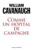 Comme un hôpital de campagne - William T Cavanaugh & Solène Semichon