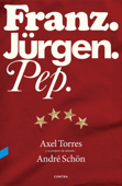 Franz. Jürgen. Pep. - Axel Torres Xirau, André Schön & Guillermo Valverde Peral