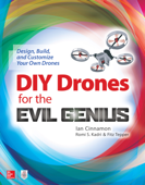 DIY Drones for the Evil Genius: Design, Build, and Customize Your Own Drones - Ian Cinnamon, Romi Kadri & Fitz Tepper