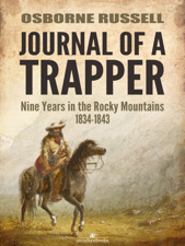 Journal of a Trapper: Nine Years in the Rocky Mountains 1834-1843 - Osborne Russell Cover Art