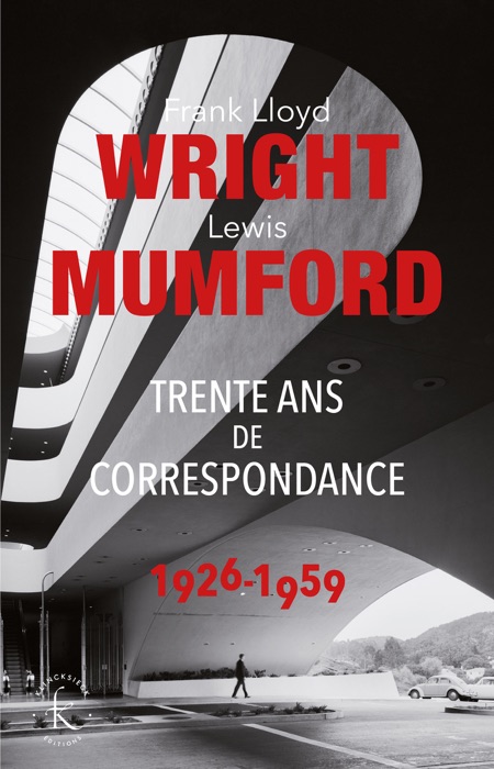 Frank Lloyd Wright & Lewis Mumford. Trente ans de correspondance 1926-1959