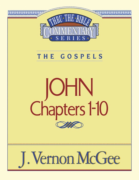 Thru the Bible Vol. 38: The Gospels (John 1-10)